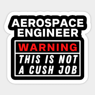 aerospace engineer Warning this is not a cush job Sticker